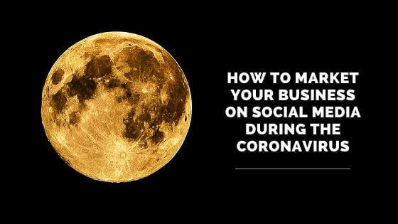 How to market your business on social media during the Coronavirus