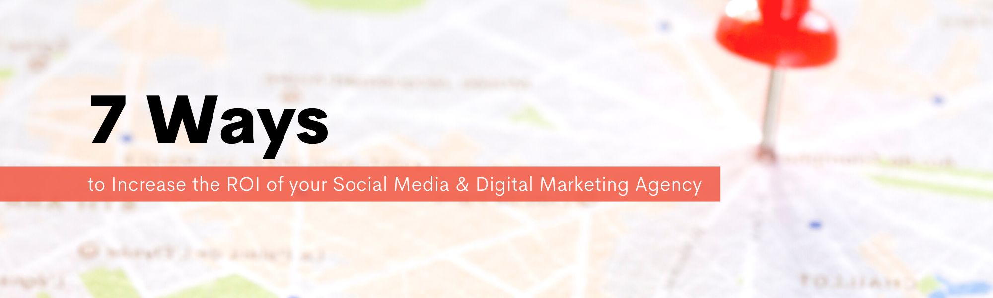 7 Ways to Increase the ROI of your Social Media & Digital Marketing Agency