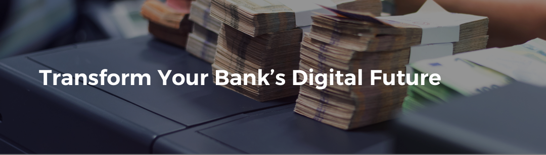 Transform Your Banks Digital Activities 